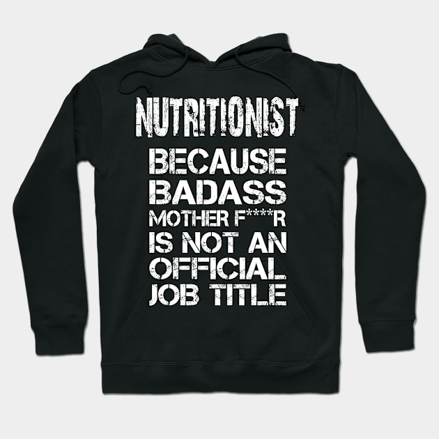 Nutritionist Because Badass Mother F****r Is Not An Official Job Title - Tshirts & Accessories Hoodie by morearts